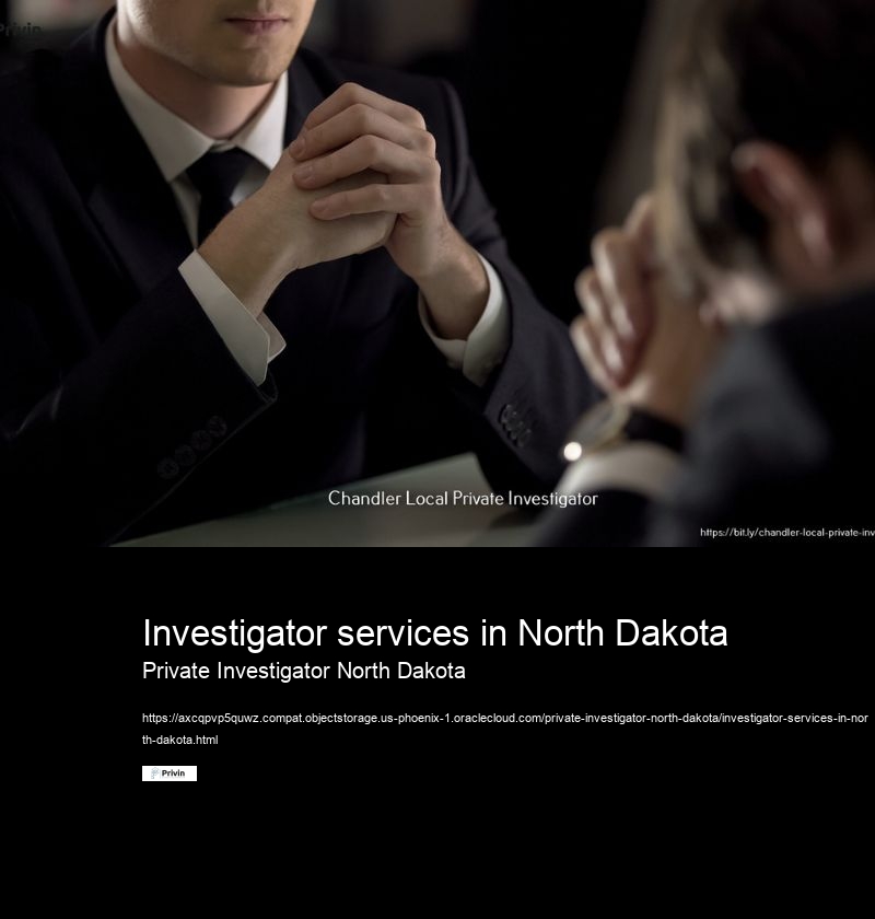 Investigator services in North Dakota Private Investigator North Dakota How can I verify the credentials and experience of a private investigator in North Dakota?