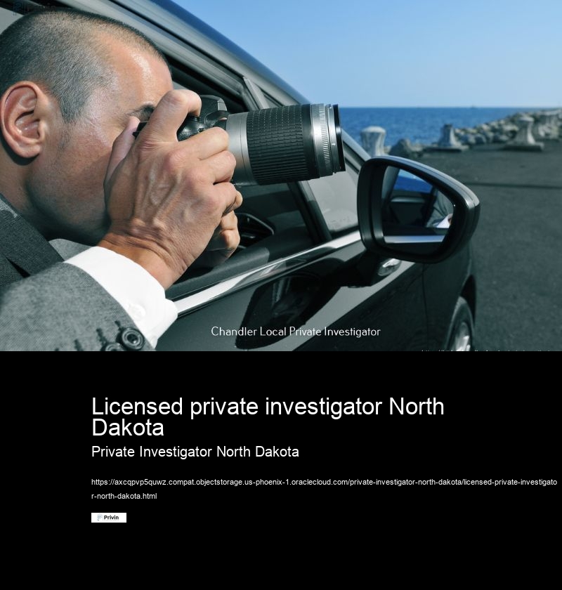 Licensed private investigator North Dakota Private Investigator North Dakota What steps are involved in hiring a professional investigator for my case in North Dakota?